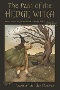Download epub ebooks for mobile The Path of the Hedge Witch: Simple Natural Magic and the Art of Hedge Riding by Joanna van der Hoeven, Joanna van der Hoeven