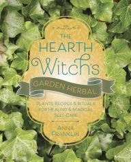 Text book nova The Hearth Witch's Garden Herbal: Plants, Recipes & Rituals for Healing & Magical Self-Care by Anna Franklin, Anna Franklin (English literature) PDF RTF 9780738772301