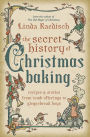 The Secret History of Christmas Baking: Recipes & Stories from Tomb Offerings to Gingerbread Boys