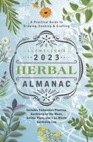 Title: Llewellyn's 2023 Herbal Almanac: A Practical Guide to Growing, Cooking & Crafting, Author: Llewellyn