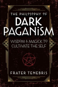 Download ebooks free pdf The Philosophy of Dark Paganism: Wisdom & Magick to Cultivate the Self by Frater Tenebris, John J. Coughlin, Frater Tenebris, John J. Coughlin (English literature)