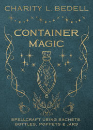 Free bookworm mobile download Container Magic: Spellcraft Using Sachets, Bottles, Poppets & Jars RTF DJVU English version 9780738772615 by Charity L. Bedell, Charity L. Bedell