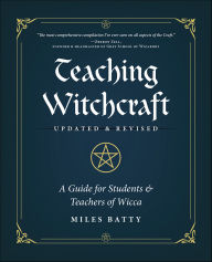 Title: Teaching Witchcraft: A Guide for Students & Teachers of Wicca, Author: Miles Batty