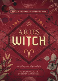 Free textbook torrents download Aries Witch: Unlock the Magic of Your Sun Sign by Ivo Dominguez Jr., Diotima Mantineia, Danielle Blackwood, Michael Cabrera, Cat Castells, Ivo Dominguez Jr., Diotima Mantineia, Danielle Blackwood, Michael Cabrera, Cat Castells RTF 9780738772721