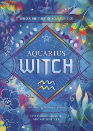 Google android ebooks collection download Aquarius Witch: Unlock the Magic of Your Sun Sign (English Edition) by Ivo Dominguez Jr., Mickie Mueller, Silver Daniels, Danielle Dionne, Robin Fennelly