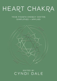 Heart Chakra: Your Fourth Energy Center Simplified and Applied