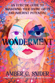 Ipod free audiobook downloads Wonderment: An Eclectic Guide to Awakening Your Divine Gifts and Inherent Potential by Amber C. Snider, Jessica Hundley (English Edition) RTF 9780738773445