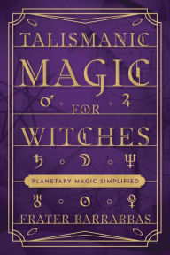 Electronics book download Talismanic Magic for Witches: Planetary Magic Simplified MOBI iBook ePub (English Edition) by Frater Barrabbas, Frater Barrabbas 9780738774169