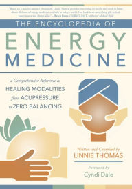 Title: The Encyclopedia of Energy Medicine: A Comprehensive Reference to Healing Modalities from Acupressure to Zero Balancing, Author: Linnie Thomas