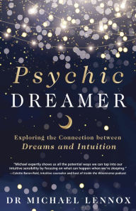 Downloads books pdf Psychic Dreamer: Exploring the Connection between Dreams and Intuition 9780738774282 by Michael Lennox ePub