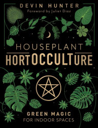 Title: Houseplant HortOCCULTure: Green Magic for Indoor Spaces, Author: Devin Hunter