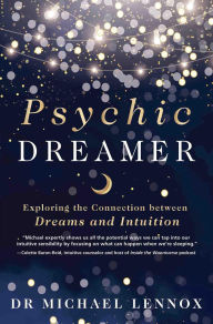 Title: Psychic Dreamer: Exploring the Connection between Dreams and Intuition, Author: Michael Lennox