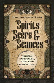 Download full text of books Spirits, Seers & Séances: Victorian Spiritualism, Magic & the Supernatural 9780738774619
