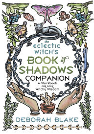 Free audiobooks for download in mp3 format The Eclectic Witch's Book of Shadows Companion: A Workbook for Your Witchy Wisdom MOBI by Deborah Blake 9780738774800 (English literature)