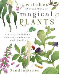 Free popular ebooks download The Witches' Encyclopedia of Magical Plants: History, Folklore, Correspondences, and Spells (English literature) by Sandra Kynes