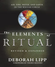 Ebooks best sellers The Elements of Ritual: Air, Fire, Water, and Earth in the Wiccan Circle 9780738775500 by Deborah Lipp, Thorn Mooney iBook RTF ePub