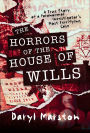 The Horrors of the House of Wills: A True Story of a Paranormal Investigator's Most Terrifying Case