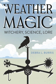 Free computer ebooks download pdf Weather Magic: Witchery, Science, Lore by Debra L. Burris, Gypsey Elaine Teague iBook MOBI 9780738775791 in English