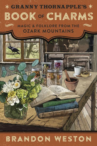 Granny Thornapple's Book of Charms: Magic & Folklore from the Ozark Mountains