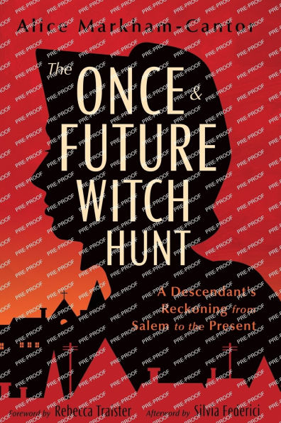 the Once & Future Witch Hunt: A Descendant's Reckoning from Salem to Present