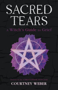 Online pdf book download Sacred Tears: A Witch's Guide to Grief English version
