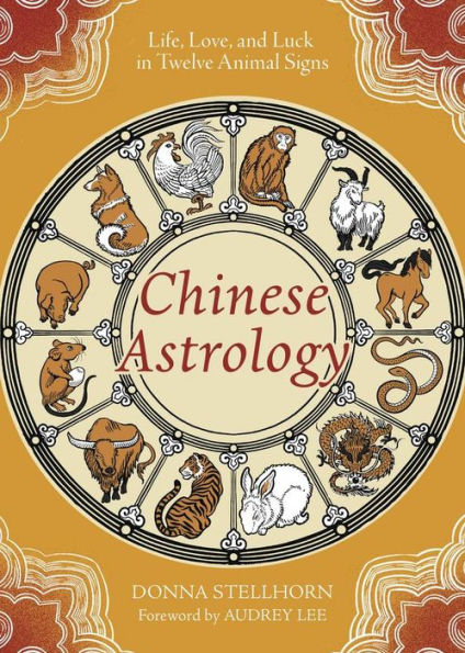 Chinese Astrology: Life, Love, and Luck Twelve Animal Signs