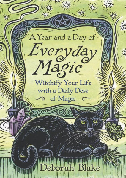 a Year and Day of Everyday Magic: Witchify Your Life with Daily Dose Magic
