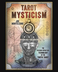 Title: Tarot Mysticism: The Psycho-Spiritual Technology of the Thoth Tarot, Author: Joe Monteleone