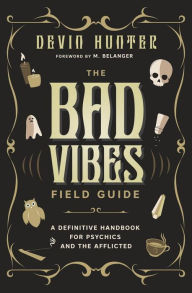 Book to download for free The Bad Vibes Field Guide: A Definitive Handbook for Psychics and the Afflicted 9780738778419 MOBI