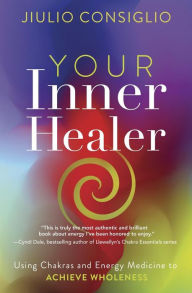 Free to download audiobooks for mp3 Your Inner Healer: Using Chakras and Energy Medicine to Achieve Wholeness 9780738778976 in English by Jiulio Consiglio
