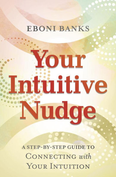 Your Intuitive Nudge: A Step-by-Step Guide to Connecting with Your Intuition