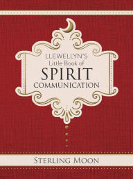 Title: Llewellyn's Little Book of Spirit Communication, Author: Sterling Moon