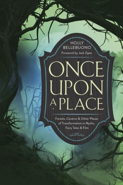 Once Upon a Place: Forests, Caverns & Other Places of Transformation Myths, Fairy Tales Film