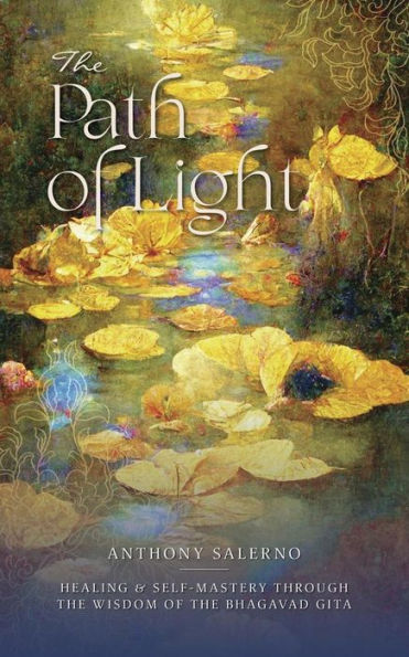 The Path of Light: Healing & Self-Mastery through the Wisdom of the Bhagavad Gita