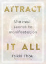 Attract It All: The Real Secret to Manifestation