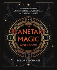 Title: The Planetary Magic Workbook: An Experimental Guide to Understanding and Working with the Classical Planets, Author: Soror Velchanes