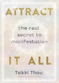 Title: Attract It All: The Real Secret to Manifestation, Author: Tsikki Thau