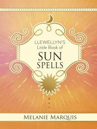 Title: Llewellyn's Little Book of Sun Spells, Author: Melanie Marquis