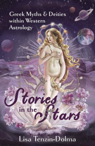 Title: Stories in the Stars: Greek Myths & Deities within Western Astrology, Author: Lisa Tenzin-Dolma