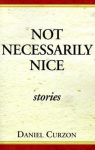 Title: Not Necessarily Nice: Stories, Author: Daniel Curzon