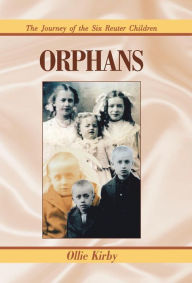 Title: Orphans: The Journey of the Six Reuter Children, Author: Ollie Kirby