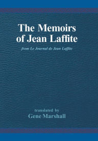 Title: The Memoirs of Jean Laffite: From Le Journal de Jean Laffite, Author: Gene Marshall