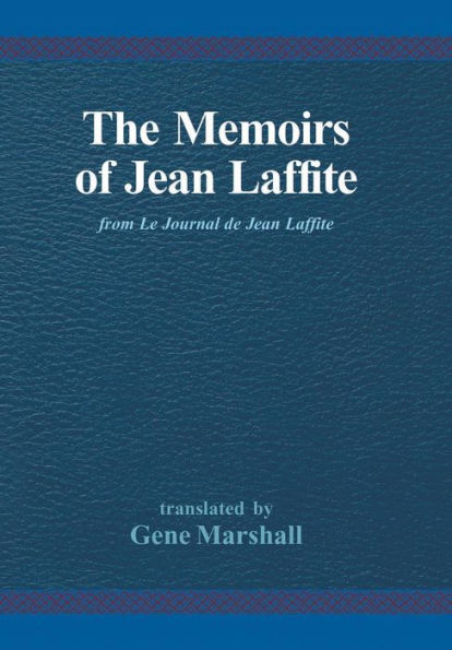 The Memoirs of Jean Laffite: From Le Journal de Jean Laffite