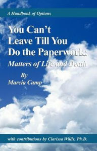 Title: You Can't Leave Till You Do the Paperwork:: Matters of Life and Death, Author: Marcia Camp