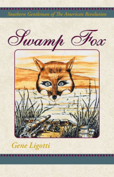 Swamp Fox: Southern Gentleman of The American Revolution