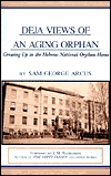 Title: Deja Views of an Aging Orphan: Growing Up in the Hebrew National Orphan Home, Author: Sam George Arcus