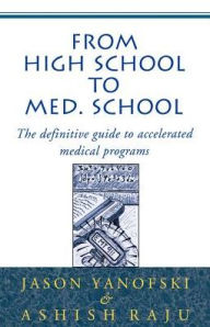 Title: From High School to Med School: The Definitive Guide to Accelerated Medical Programs, Author: Jason Yanofski