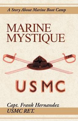 Marine Mystique: A Story about Marine Boot Camp