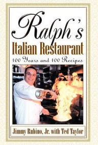 Title: Ralph's Italian Restaurant: 100 Years and 100 Recipes, Author: Jimmy Rubino Jr