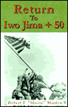 Title: Return to Iwo Jima + 50, Author: Robert F Moose Maiden